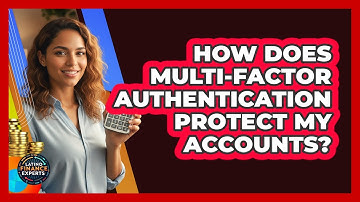How Does Multi-Factor Authentication Protect My Accounts?