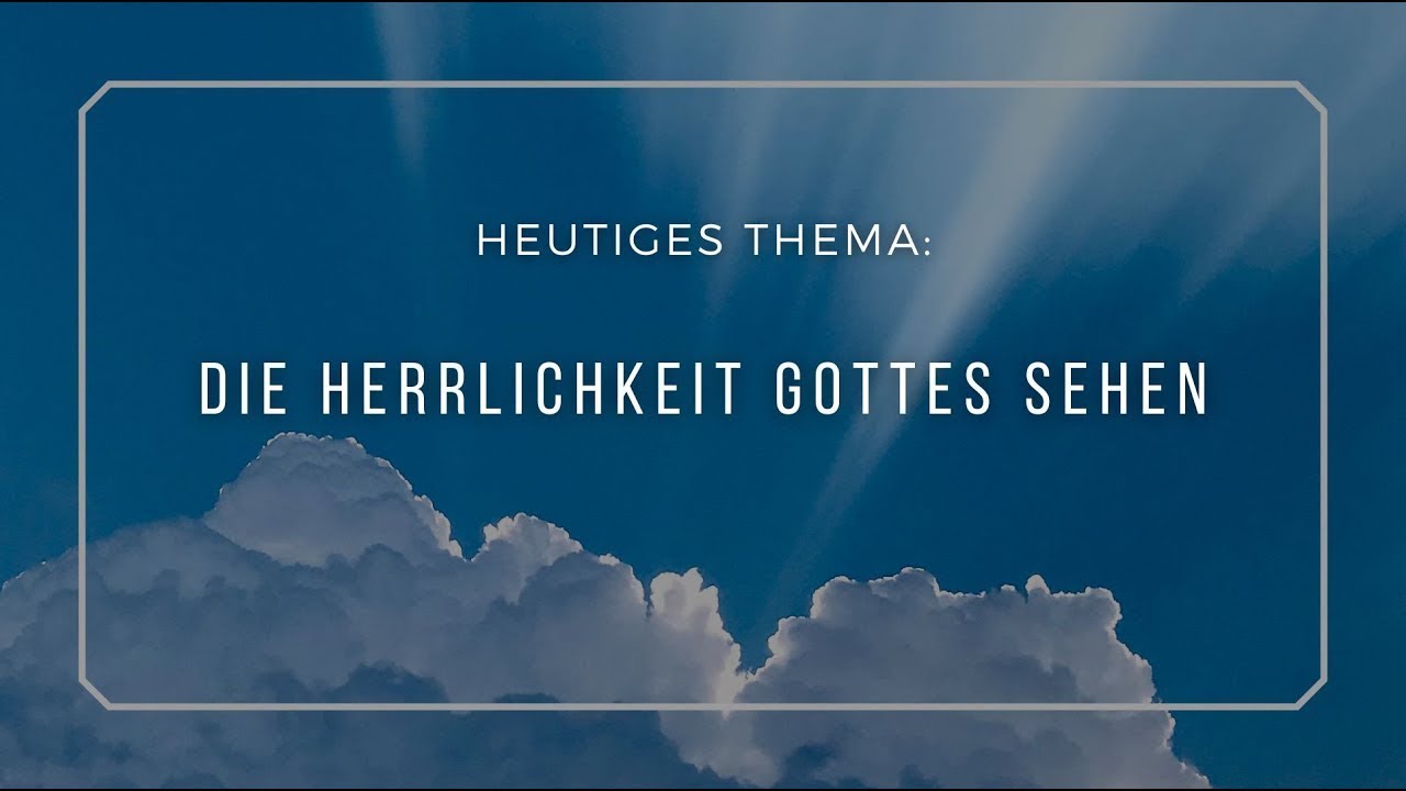 Die Herrlichkeit Gottes sehen - YouTube