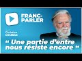 FRANC-PARLER : Christian Combaz révèle la résistance d'une partie de nous-mêmes ✊