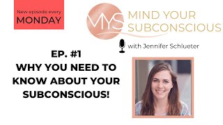 Why you need to know about your subconscious! - 1st episode of "Mind Your Subconscious" Podcast