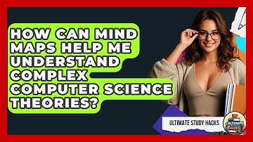 How Can Mind Maps Help Me Understand Complex Computer Science Theories? - Ultimate Study Hacks