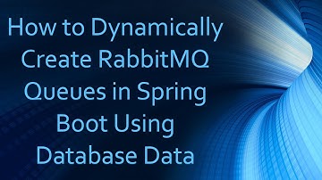 How to Dynamically Create RabbitMQ Queues in Spring Boot Using Database Data