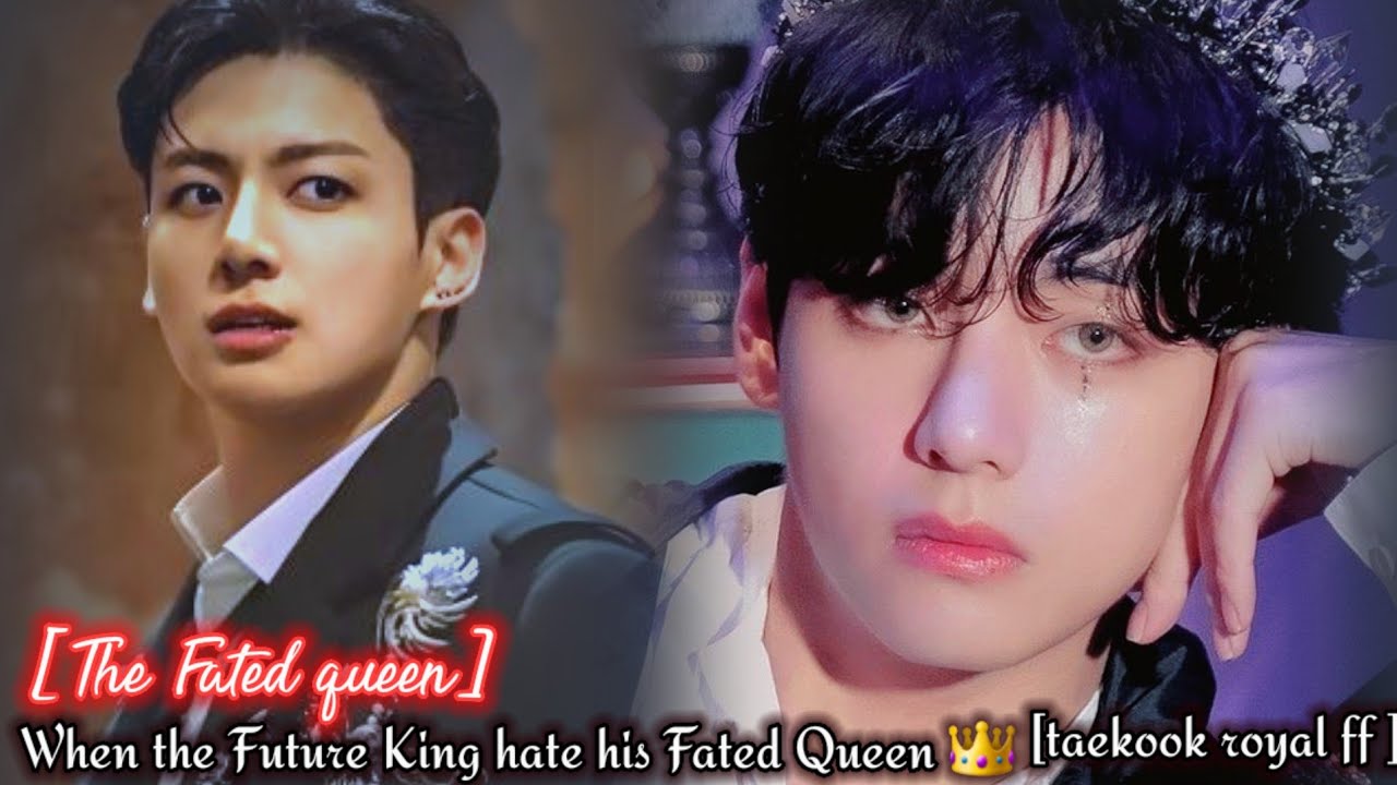 [Fated queen-end] The future King Hate his Fated queen because he is a Boy not Girl //taekook Royal