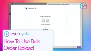 How to Use Bulk Order Upload in Evercycle