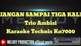 Jangan sampai tiga kali - Trio Ambisi || Karaoke tanpa vokal KN7000