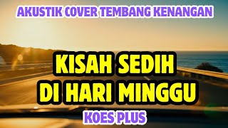 Kisah Sedih Di Hari Minggu  Koes Plus  Akustik Cover Tembang Kenangan