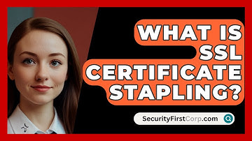 What Is SSL Certificate Stapling? - SecurityFirstCorp.com