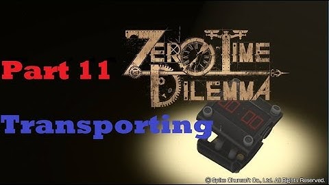 Zero Time Dilemma || Part 11 || Transporting