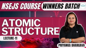 L-11 Atomic Structure | Winners Batch | NSEJS Course | Chemistry | Priyanka Bhargava
