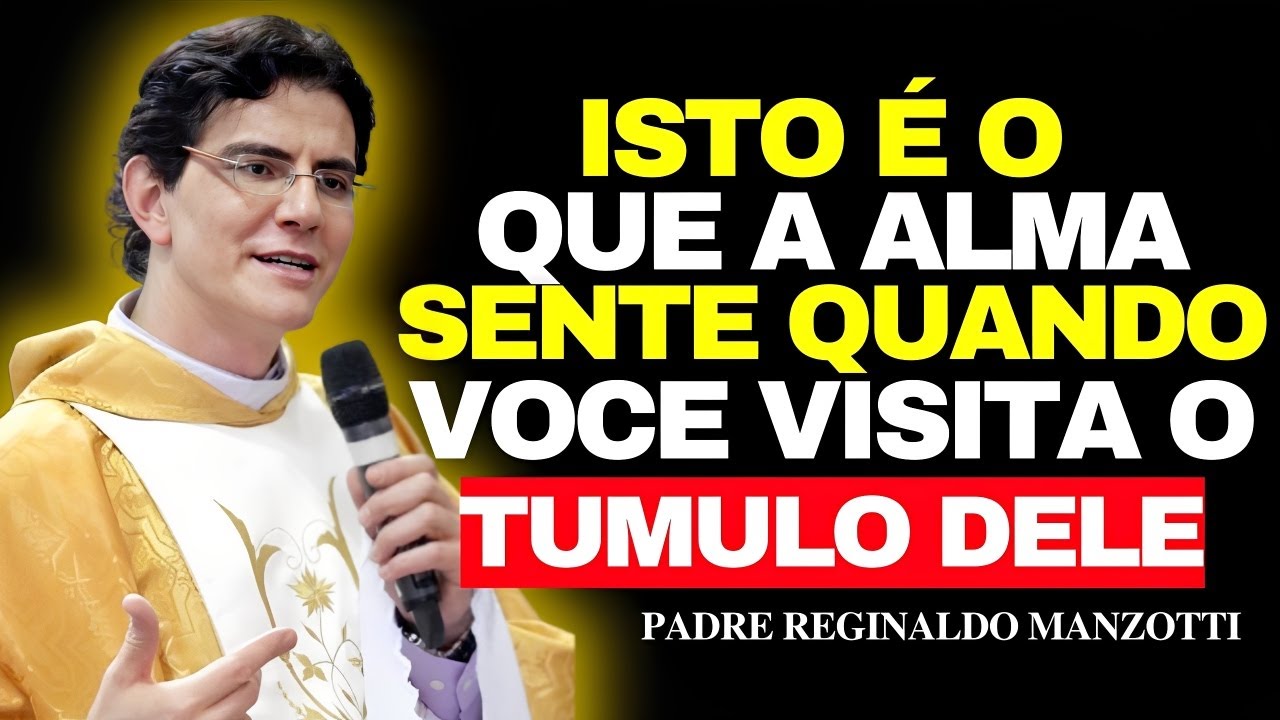 As 7 COISAS Que a ALMA SUPLICA Quando VISITAMOS Um TÚMULO — Poucos Escutam | Pe Reginaldo Manzotti