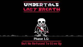 Undertale Last Breath Phase 1.5 But He Refused To Give Up V2