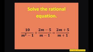 Solve the rational equation 10/(m^2 -1) + (2m -5)/(m-1) = (2m +5)/(m +1)