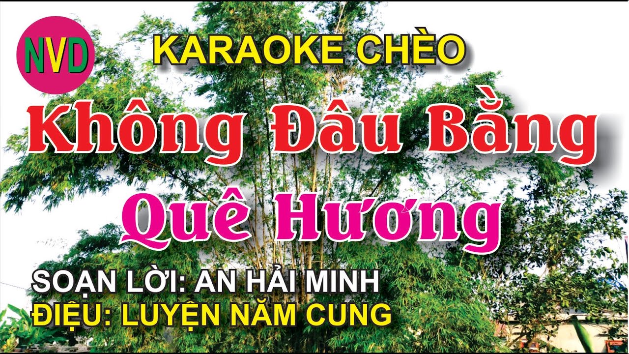 Karaoke chèo KHÔNG ĐÂU BẰNG QUÊ HƯƠNG | Điệu Luyện năm cung - Lời Nguyễn Sỹ Sang