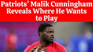 Patriots’ Malik Cunningham Reveals Where He Wants to Play