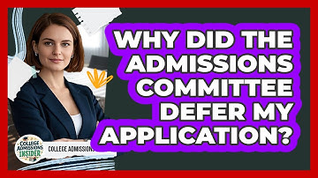 Why Did The Admissions Committee Defer My Application? - College Admissions Insider