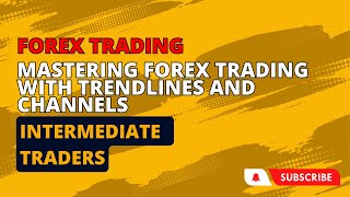 Mastering Forex Trading with Trendlines and Channels