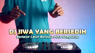 DJ Menangislah Kan Kau Juga Manusia | JIWA YANG BERSEDIH REMIX