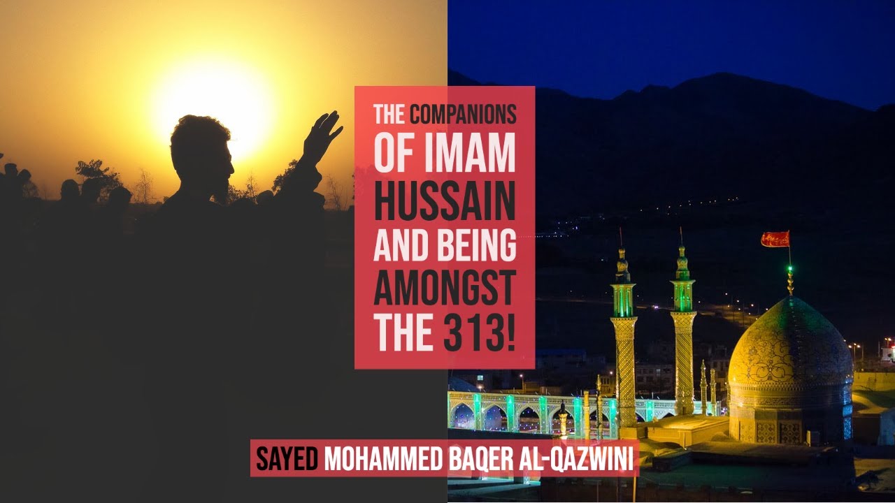 ⁣The Companions of Imam Hussain and Being Amongst the 313! - Sayed Mohammed Baqer Al-Qazwini