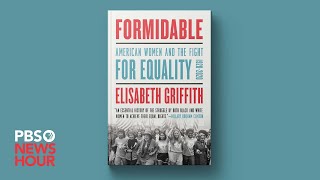 Elisabeth Griffith's new book 'Formidable,' chronicles American women's fight for equality