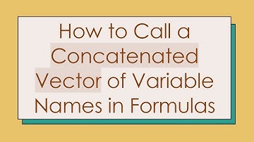 How to Call a Concatenated Vector of Variable Names in Formulas