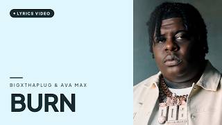 BigXthaPlug & Ava Max - BURN [Lyrics Video]