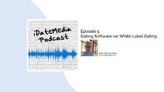 The iDateMedia Podcast - Episode Five - Dating Software Versus White Label Dating Solutions. screenshot 5