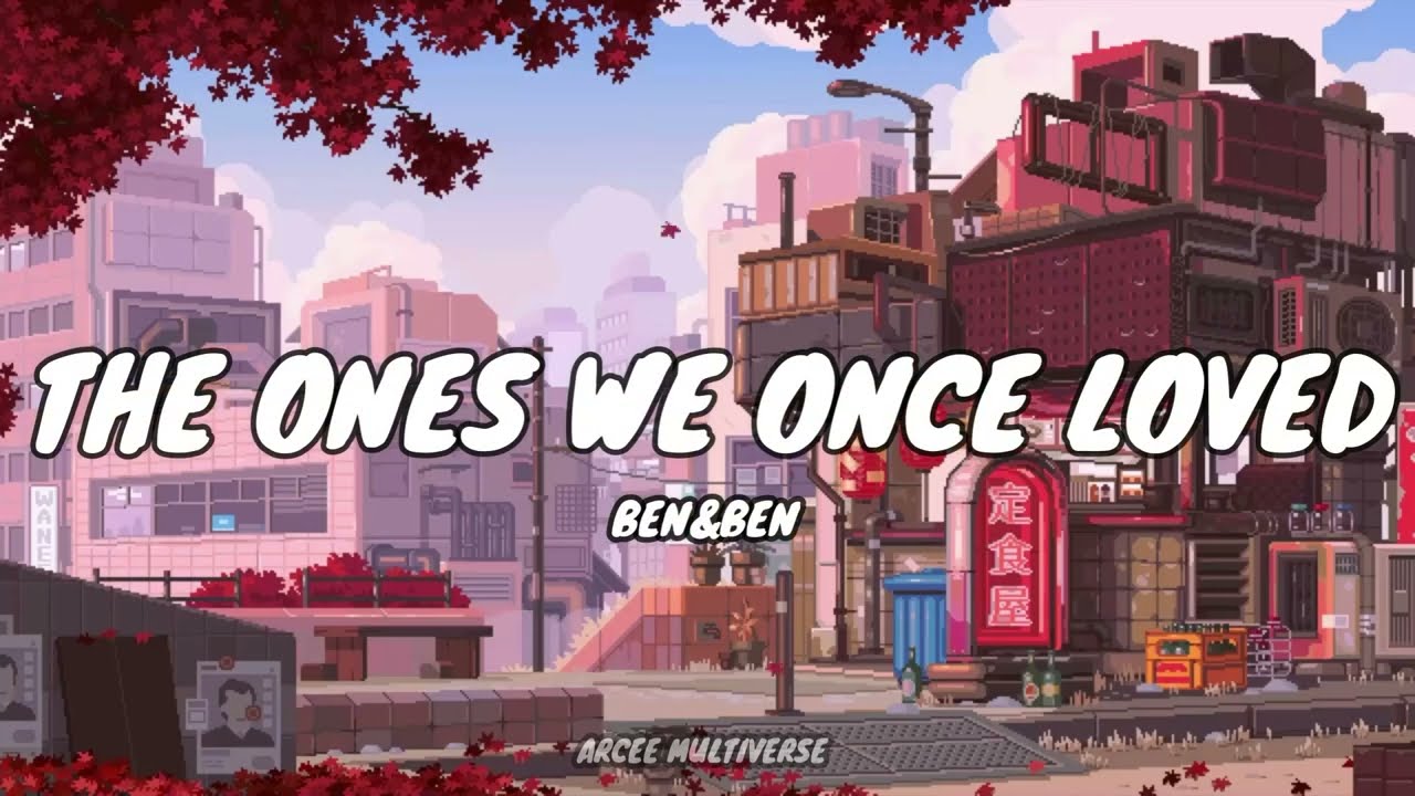 The Ones We Once Loved Lyrics Ben Ben YouTube The ones we once loved lyrics ben ben youtube