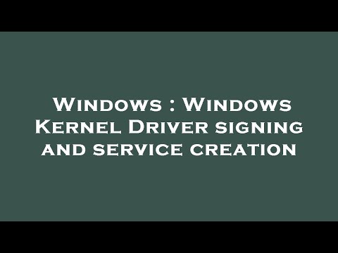 Windows : Windows Kernel Driver signing and service creation