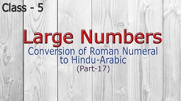 Class 5 Large numbers || Conversion of Roman Numerals to Hindu-Arabic || Part-17 || Arti Pathak