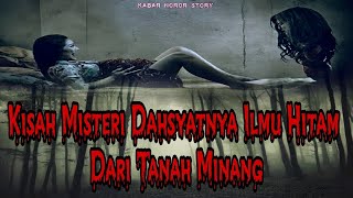 KISAH MISTERI DAHSYATNYA ILMU HITAM DARI TANAH MINANG