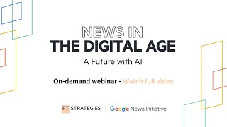 WEBINAR: News in the Digital Age - A Future with AI | FT Strategies