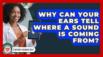 Why Can Your Ears Tell Where A Sound Is Coming From? - Everyday Hearing Help