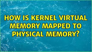 How is kernel virtual memory mapped to physical memory? (2 Solutions!!)