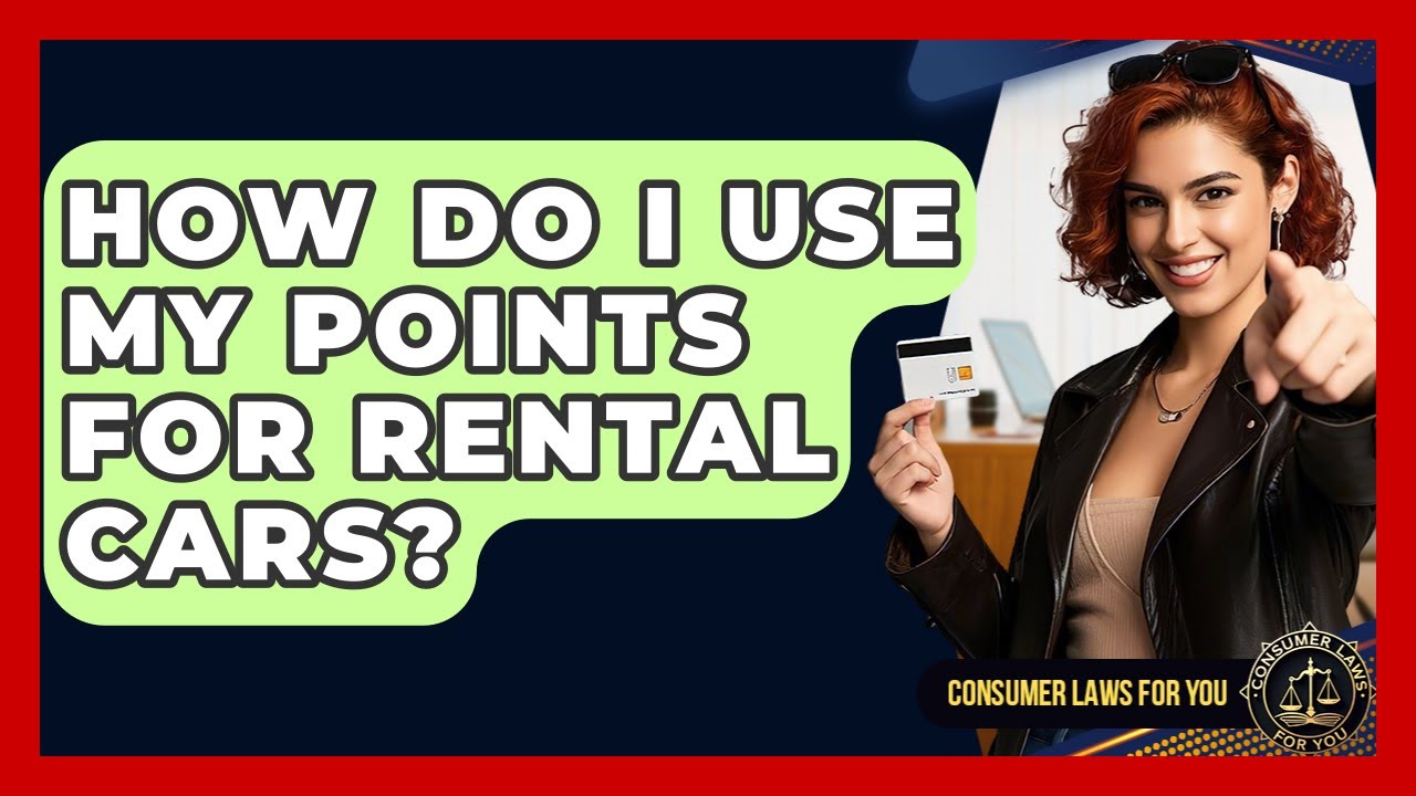 How Do I Use My Points For Rental Cars? - Consumer Laws For You
