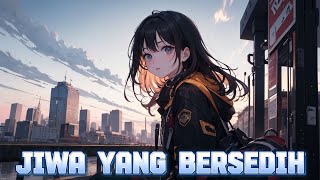 Download lagu 【Nightcore】Jiwa Yang Bersedih [Lirik]