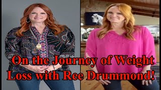 On the Journey of Weight Loss with Ree Drummond!