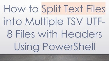 How to Split Text Files into Multiple TSV UTF-8 Files with Headers Using PowerShell