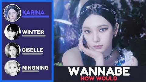 How would Aespa sing "WANNABE" by ITZY | Line Distribution #aespa #itzy #howwould #itzywannabe
