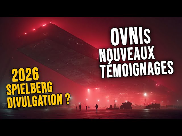 OVNIS : NOUVELLES RÉVÉLATIONS, VIDÉOS CHOC ET SPIELBERG EN 2026 !