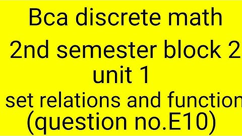Bca discrete math 2nd semester block 2 unit1 (set relations and function)(question E10)