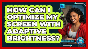 How Can I Optimize My Screen With Adaptive Brightness? - Your Computer Companion