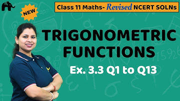 Trigonometric Functions Class 11 Maths | Revised NCERT Solutions | Chapter 3 Ex. 3.3 Questions 1-13