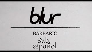 Blur - Barbaric (Sub. Español)