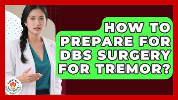 How To Prepare For DBS Surgery For Tremor? - Everyday Parkinsons Help