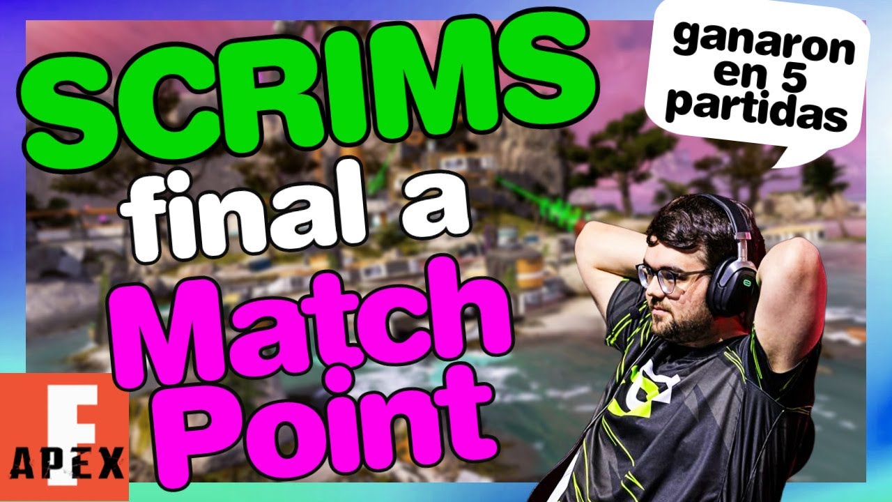 RESUMEN DE FINAL DE SCRIMS A MATCHPOINT SCRIMS MUNDIAL APEX LEGENDS 