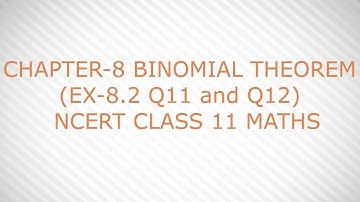 CHAPTER-8 BINOMIAL THEOREM  (EX-8.2 Q11 and Q12)  NCERT CLASS 11 MATHS