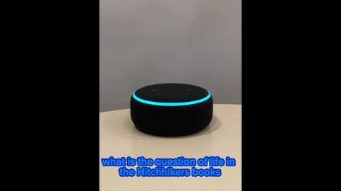 Asking Alexa what is the question of life