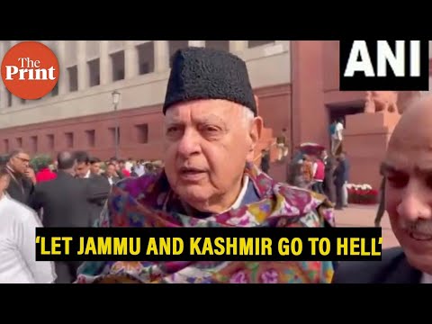 ‘Let Jammu and Kashmir go to hell’: Farooq Abdullah