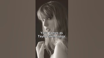 Your names as Taylor Swift songs Pt4 #swiftie #taylorswift #fanpage