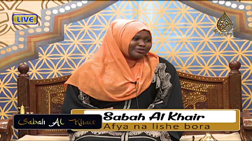 SABAH AL KHAIR || HOSTS MADINA IDD & SHUAIB ALI || GUEST Dkt.AMINA OMAR || TOPIC AFYA NA LISHE BORA